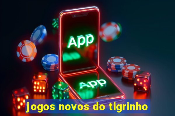 jogos novos do tigrinho